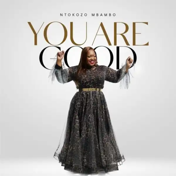 Ntokozo Mbambo – You Are Good