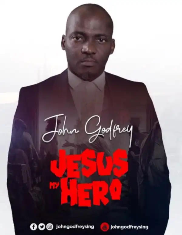 John Godfrey - Jesus My Hero