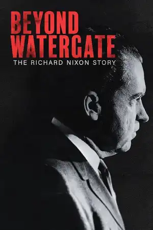 Beyond Watergate: The Richard Nixon Story (2024)