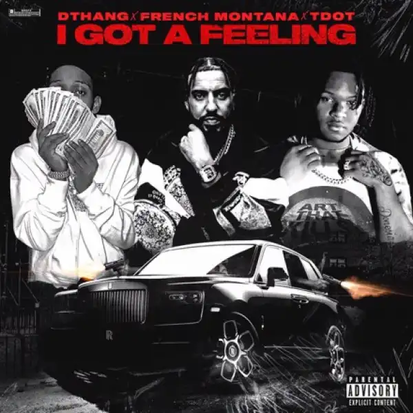 French Montana Ft. DThang, T Dot – I Got A Feeling