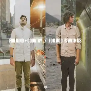 for KING & COUNTRY – For God Is With Us