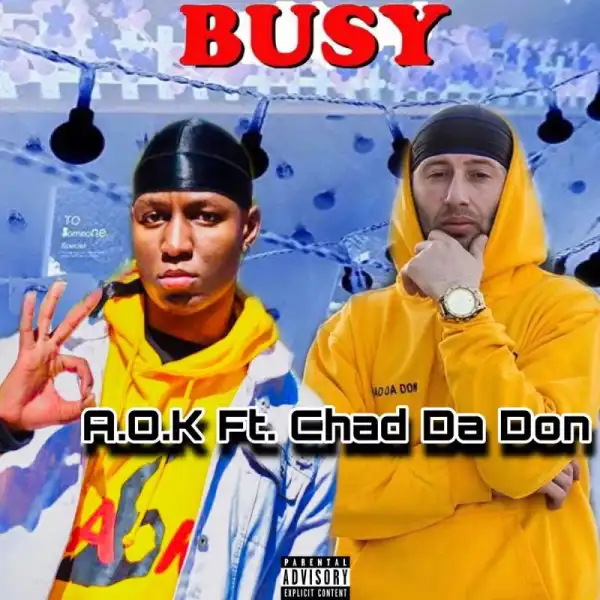 A.O.K – Busy Ft. Chad Da Don