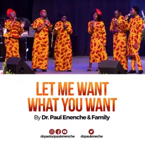 AUDIO + VIDEO: Dr. Pastor Paul Enenche â€“ Let Me Want What You Want