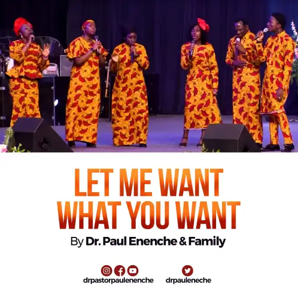 AUDIO + VIDEO: Dr. Pastor Paul Enenche â€“ Let Me Want What You Want