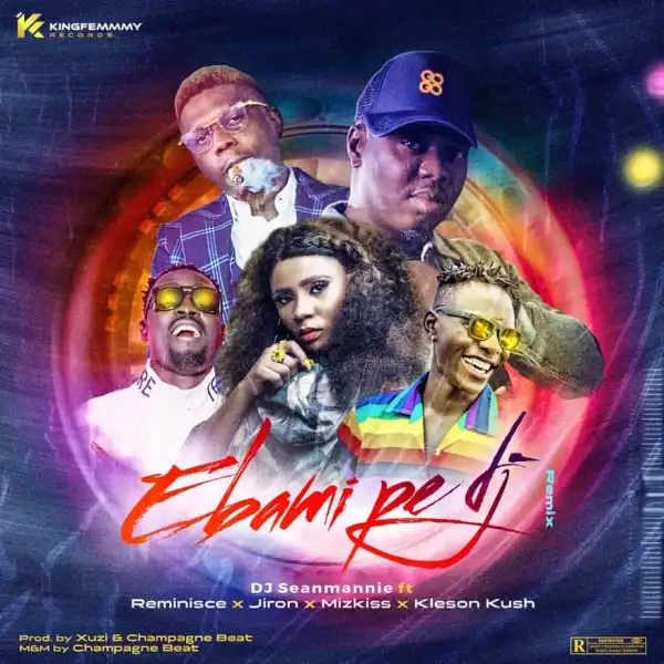 DJ Seanmanni – Ebami Pe DJ (Remix) ft. Reminisce, Jiron, Mz Kiss, Klenson Kush