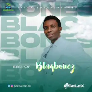 DJ Selex – Best Of Blaqbonez Mixtape