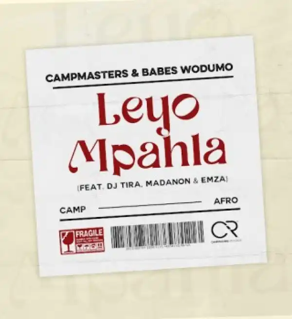 Campmasters – Leyo Mpahla ft Babes Wodumo, DJ Tira, Madanon & Emza