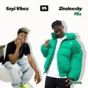 DJ Cora – ZinoVibez Mix ( Ft.Zinoleesky & Seyi Vibez)