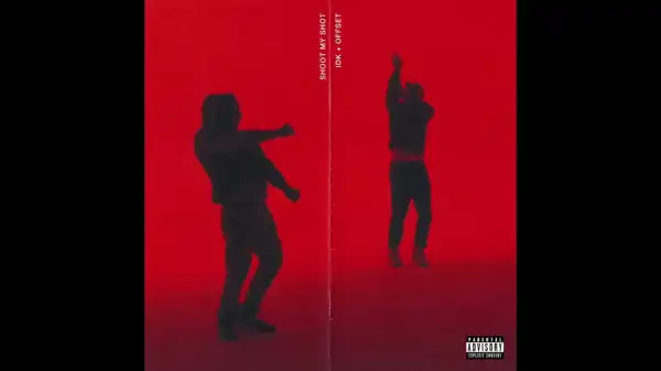IDK Ft. Offset – Shoot My Shot