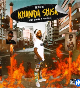 Skhindi – Khanda Shisa ft. Duncan & Musiholiq