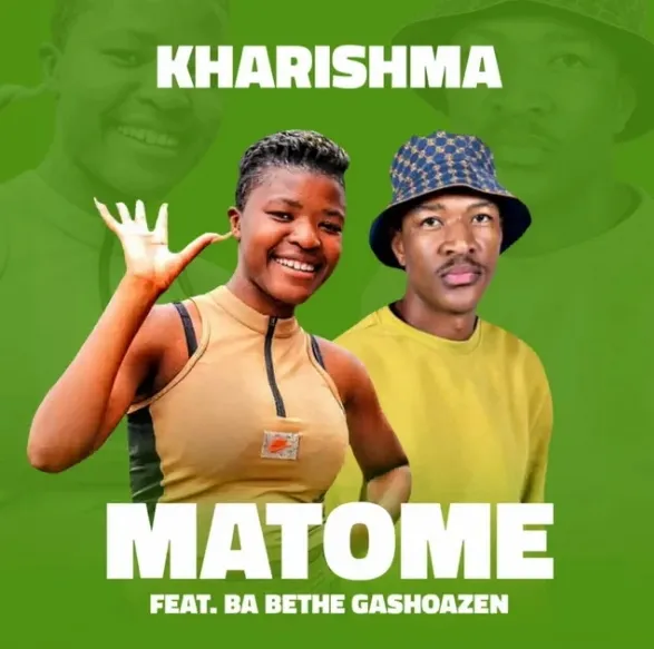 Kharishma – Matome Ft Ba Bethe Gaoshazen