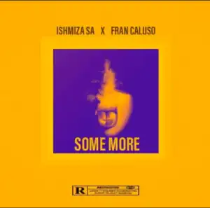 Ishmiza SA – Some More feat. Fran Caluso