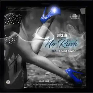 DJ Clen – No Rush Ft. Pdot O & MPJ