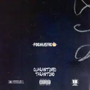 Focalistic – Quarantined Tarantino EP (Album)