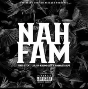 Pdot O – Nah Fam ft. CeaZor, Khumo Leff & YoungstaCpt