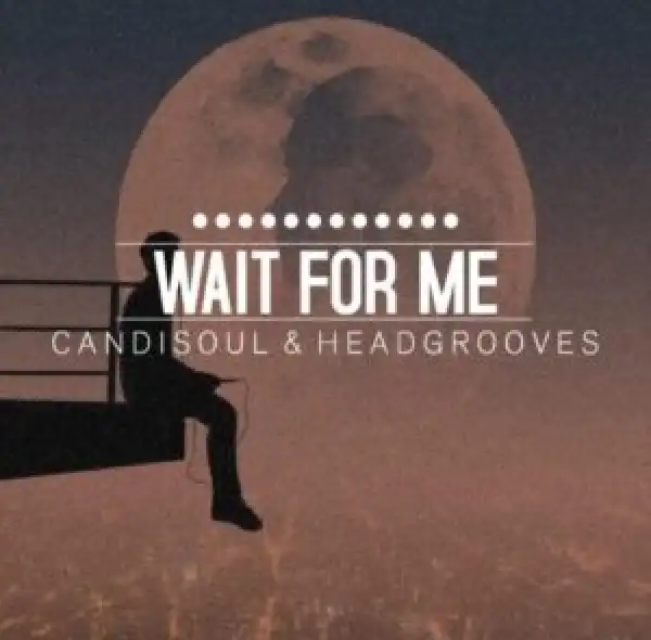 CandiSoul & HeadGrooves – Wait For Me (Original Mix)