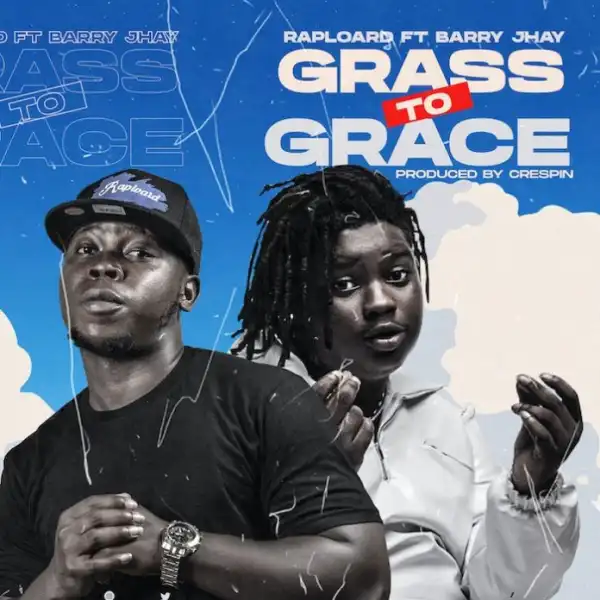 Raploard – Grass To Grace Ft. Barry Jhay