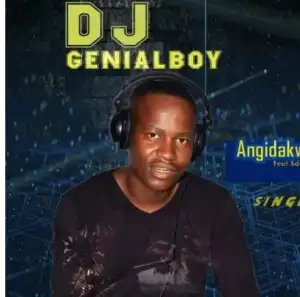 DJ GenialBoy – Angidakwi Ft. Sdala B