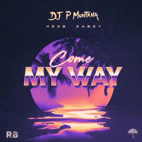 P Montana – Come My Way Ft. He3b, Gabzy