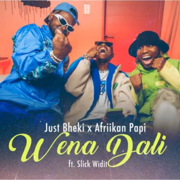 Just Bheki & Afriikan Papi – Wena Dali ft. Slick Widit