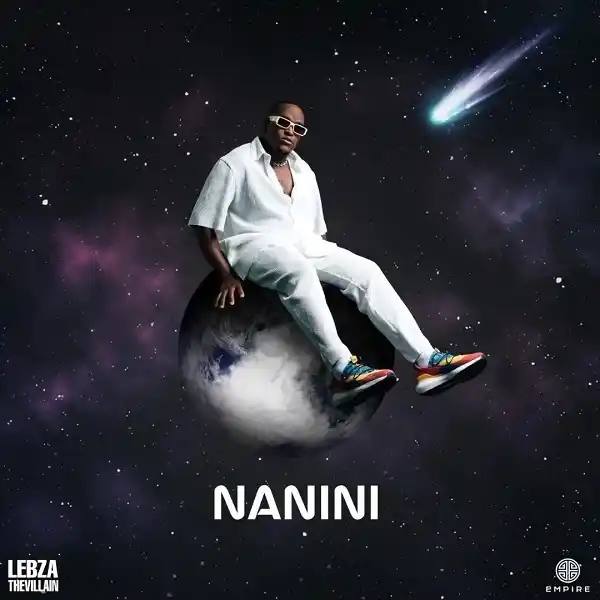 Lebza TheVillain – Nanini ft. Azana, Musa Keys, Nkosazana Daughter, TBO