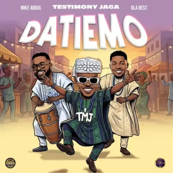 Testimony Jaga – Datiemo Ft. Mike Abdul & Olabest