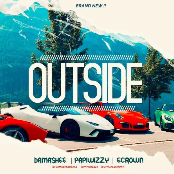 Damashee – Outside ft. Papiwizzy, Ecrown