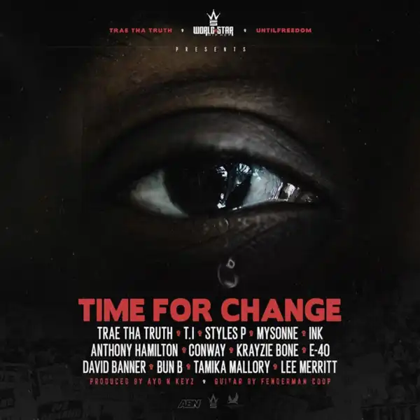 Trae Tha Truth Ft. T.I., Styles P, Mysonne, Ink, Anthony Hamilton, Conway, Krayzie Bone, E-40, David Banner & Bun B – Time For Change