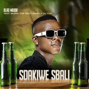 Blaq Major - Sdakiwe Sbali ft. Bless the Gentleman & DJ Kap