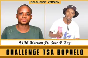 9406 Marven – Challenge Tsa Bophelo Ft Star P Boy