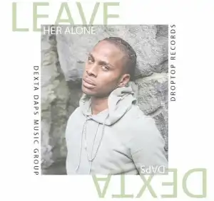 Dexta Daps – Leave Her Alone