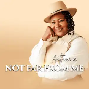 Minstrel Anthonia – Not Far From Me