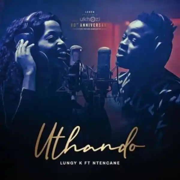 Ntencane – Uthando Ft. Lungy K