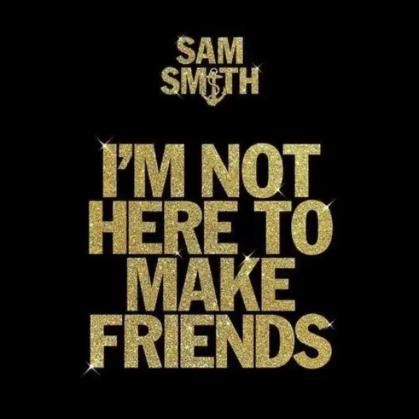 Sam Smith Ft. Calvin Harris & Jessie Reyez – I’m Not Here To Make Friends (Instrumental)