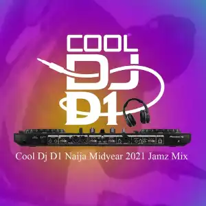 Cool DJ D1 – Naija Midyear 2021 Mix
