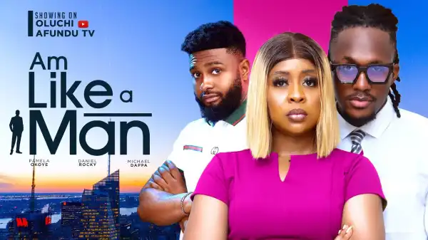 Am Like A Man (2024 Nollywood Movie)