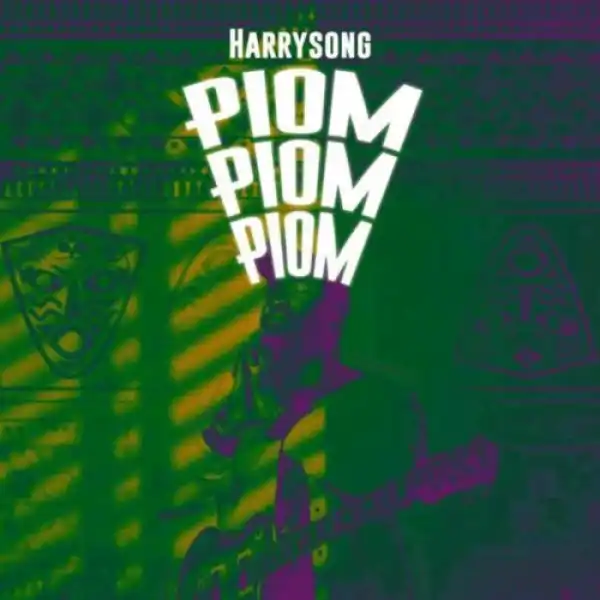 Harrysong – Piom Piom Piom