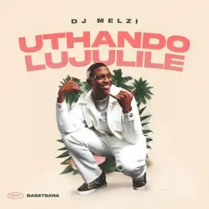 Dj Melzi – Uthando Lujulile ft. Basetsana