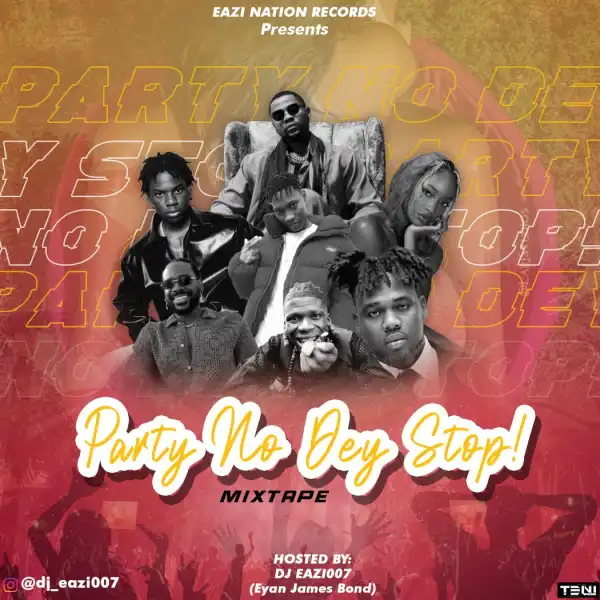DJ Eazi007 – Party No Dey Stop Mix