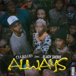 Darkoo – Always ft. Black Sherif