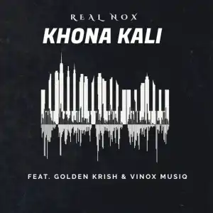 Real Nox – Khonakali Ft. Golden Krish & Vinox Musiq