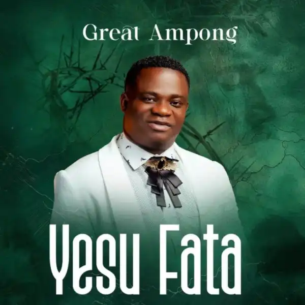 Great Ampong – Yesu Fata