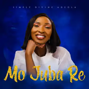 Simply Divine Adeola – Mo Juba Re