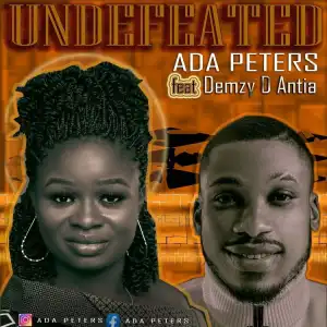 Undefeated – Ada Peters Ft. Demzy D Antia