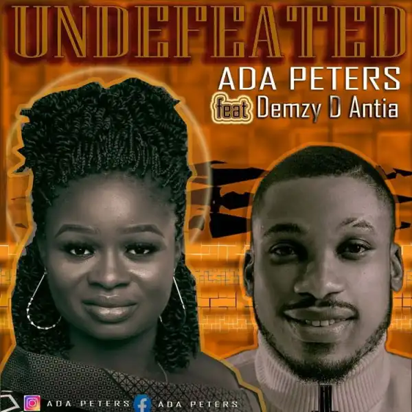 Undefeated – Ada Peters Ft. Demzy D Antia