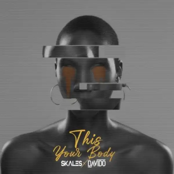 Skales ft. Davido – This Your Body