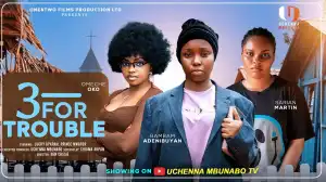 Three For Trouble (2025 Nollywood Movie)