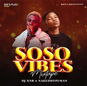 DJ XNB & Naked Hypeman – Soso Vibe Mixtape