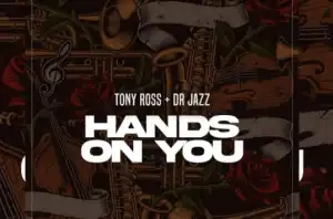 Tony Ross – Hands On You Ft. Dr Jazz