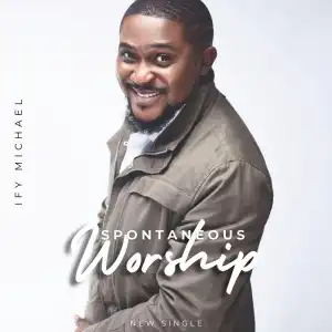 Ify Michael – Spontaneous Worship Medley